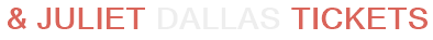 & Juliet Dallas Tickets